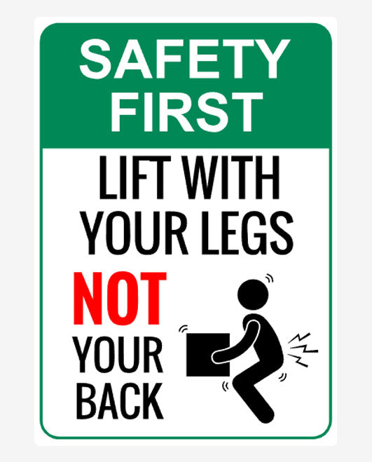 A safety sign with a green background, white and red text that reads 'SAFETY FIRST - LIFT WITH YOUR LEGS NOT YOUR BACK', and a pictogram of a person lifting incorrectly.