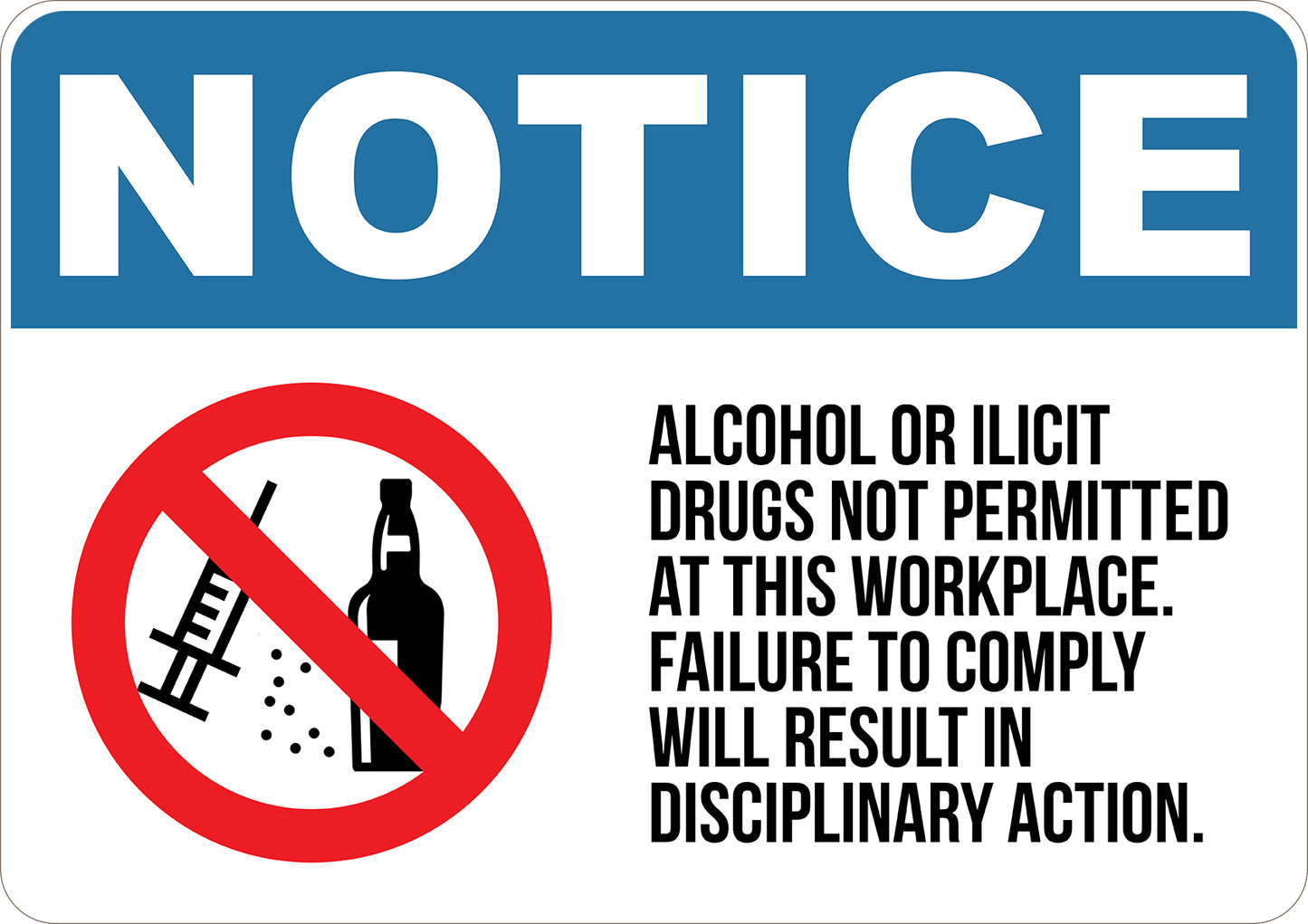 Alcohol or Ilicit Drugs Not Permitted at the Workplace. Failure to Comply will Result in Disciplinary Action Printed Sign