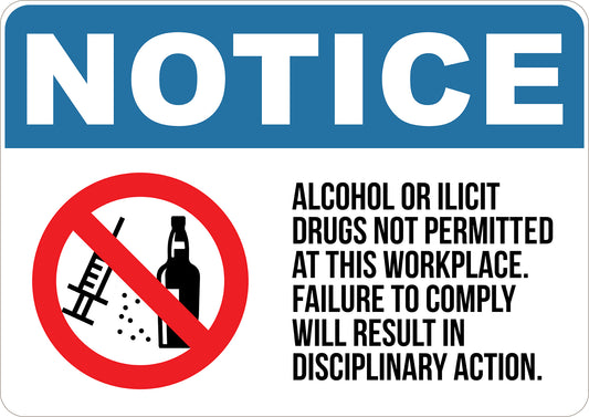 Alcohol or Ilicit Drugs Not Permitted at the Workplace. Failure to Comply will Result in Disciplinary Action Printed Sign